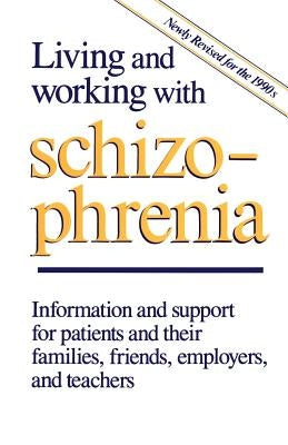 Living and Working with Schizophrenia: Information and Support for Patients, and Their Families, Friends, Employers, and Teachers by Jeffries, Joel