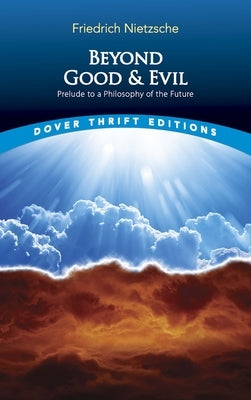 Beyond Good and Evil: Prelude to a Philosophy of the Future by Nietzsche, Friedrich