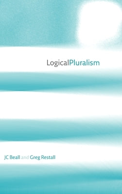 Logical Pluralism by Beall, J. C.