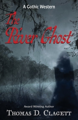 The River Ghost by Clagett, Thomas D.