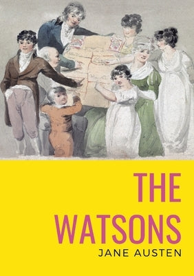 The watsons: the unfinished novel by Jane Austen by Austen, Jane