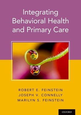 Integrating Behavioral Health and Primary Care by Feinstein, Robert