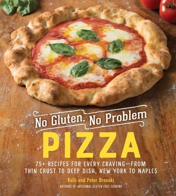 No Gluten, No Problem Pizza: 75+ Recipes for Every Craving - From Thin Crust to Deep Dish, New York to Naples by Bronski, Kelli