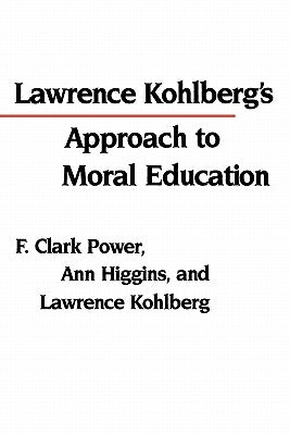 Lawrence Kohlberg's Approach to Moral Education by Power, F. Clark