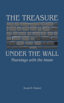 The Treasure Under the Wall: Thursdays with the Imam by Shaheed, Ronald B.
