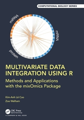 Multivariate Data Integration Using R: Methods and Applications with the Mixomics Package by L? Cao, Kim-Anh