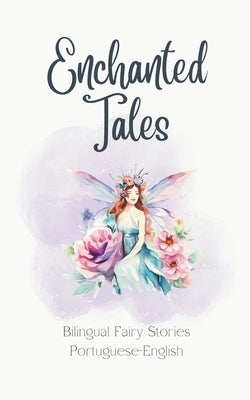 Enchanted Tales: Bilingual Fairy Stories Portuguese-English by Teakle