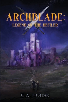 Archblade: Legend of the Defiler by House, C. a.