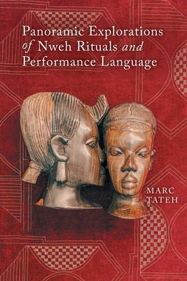 Panoramic Explorations of Nweh Rituals and Performance Language by Tateh, Marc