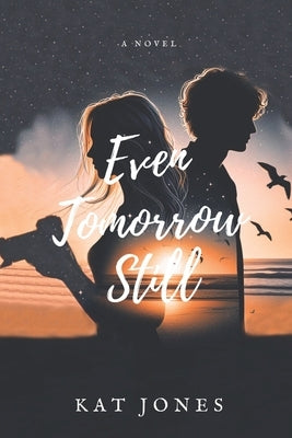 Even Tomorrow Still by Jones, Kat