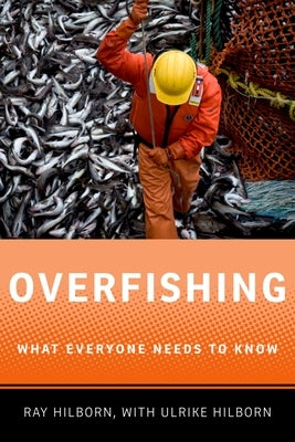 Overfishing: What Everyone Needs to Know(r) by Hilborn, Ray