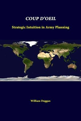 Coup D'Oeil: Strategic Intuition In Army Planning by Duggan, William