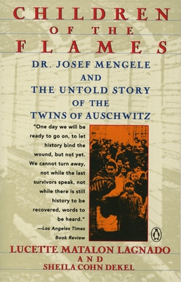 Children of the Flames: Dr. Josef Mengele and the Untold Story of the Twins of Auschwitz by Lagnado, Lucette Matalon