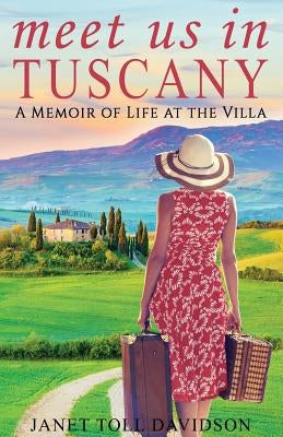 Meet Us in Tuscany: A Memoir of Life at the Villa by Davidson, Janet Toll