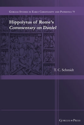 Hippolytus of Rome's Commentary on Daniel by Schmidt, T. C.