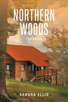 Northern Woods: The Cabin by Ellis, Sandra