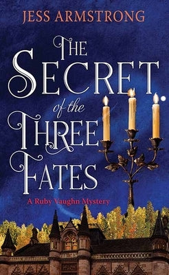 The Secret of the Three Fates: A Ruby Vaughn Mystery by Armstrong, Jess