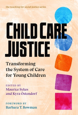 Child Care Justice: Transforming the System of Care for Young Children by Sykes, Maurice