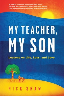 My Teacher, My Son: Lessons on Life, Loss, and Love by Shaw, Nick