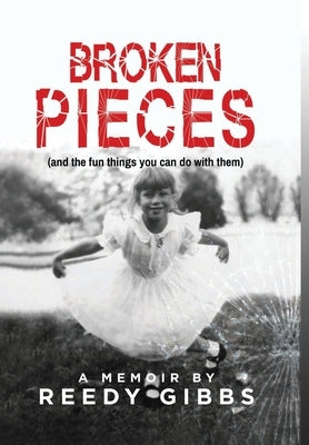 Broken Pieces: (and the fun things you can do with them) by Gibbs, Reedy