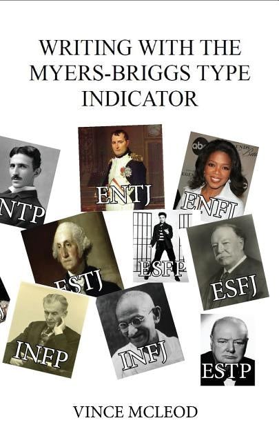 Writing With the Myers-Briggs Type Indicator: Using Personality Psychology to Inspire Your Creative Fiction by McLeod, Vince