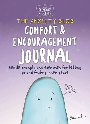 Sweatpants & Coffee: The Anxiety Blob Comfort and Encouragement Journal: Prompts and Exercises for Letting Go of Worry and Finding Inner Peace by Hoffman, Nanea