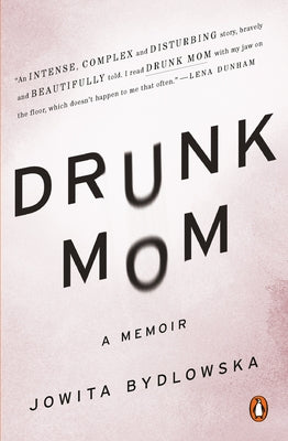 Drunk Mom: A Memoir by Bydlowska, Jowita