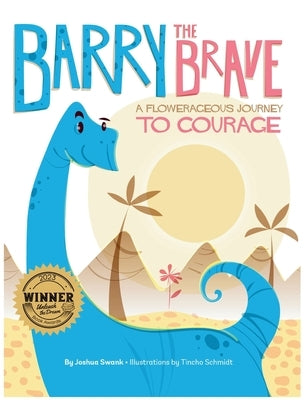 Barry the Brave: A Flowerageous Journey to Courage by Swank, Joshua