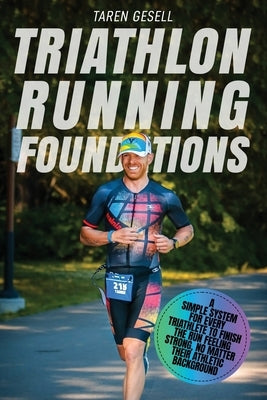 Triathlon Running Foundations: A Simple System for Every Triathlete to Finish the Run Feeling Strong, No Matter Their Athletic Background by Gesell, Triathlon Taren