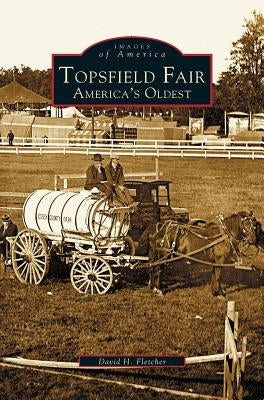 Topsfield Fair: America's Oldest by Fletcher, David H.