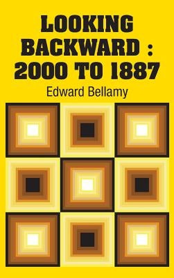 Looking Backward: 2000 to 1887 by Bellamy, Edward