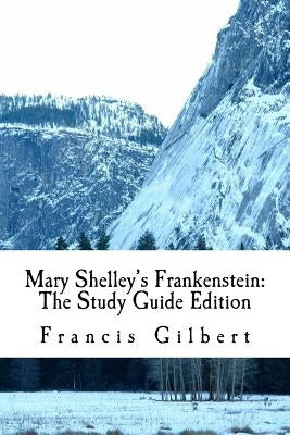 Mary Shelley's Frankenstein: The Study Guide Edition: Complete text & integrated study guide by Shelley, Mary Wollstonecraft