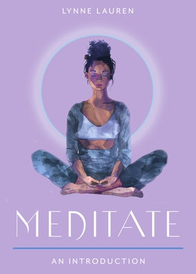 Meditate: Your Plain & Simple Guide to Calming the Mind and De-Stressing Your Life by Lauren, Lynne
