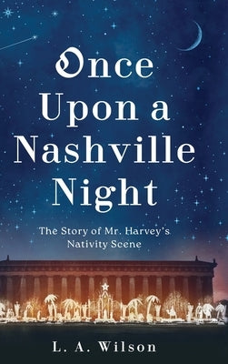 Once Upon a Nashville Night: The Story of Mr. Harvey's Nativity Scene by Wilson, L. a.