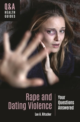 Rape and Dating Violence: Your Questions Answered by Ritscher, Lee A.