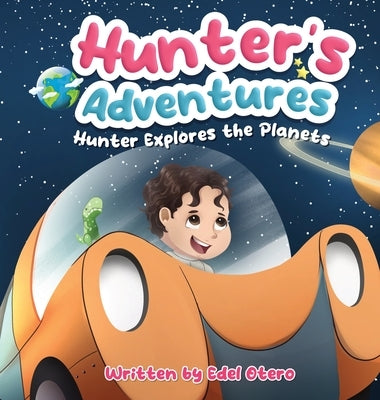 Hunter's Adventures: Hunter Explores The Planets by Otero, Edel