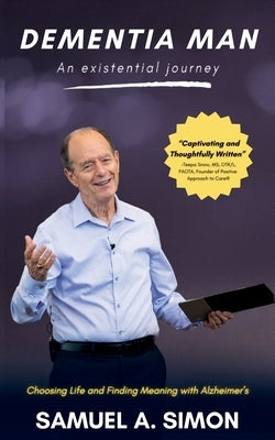 Dementia Man: An Existential Journey by Simon, Samuel A.