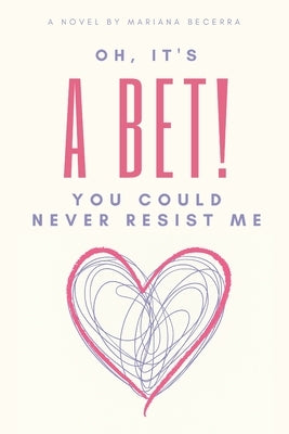 Oh, it's a Bet!: You could never resist me by Becerra Acu&#195;&#177;a, Mariana