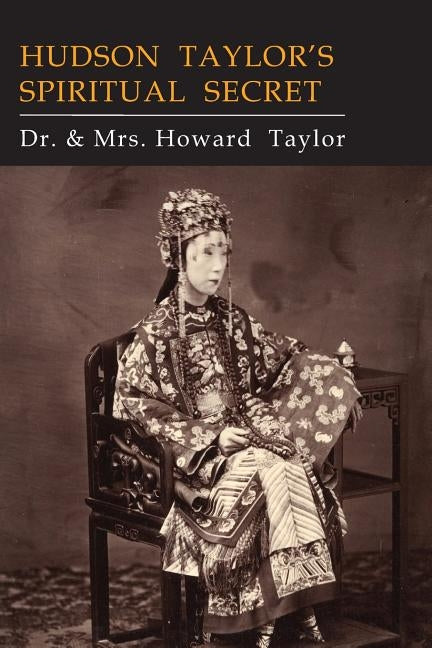 Hudson Taylor's Spiritual Secret by Taylor, Howard