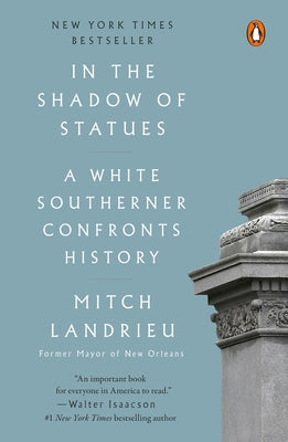 In the Shadow of Statues: A White Southerner Confronts History by Landrieu, Mitch