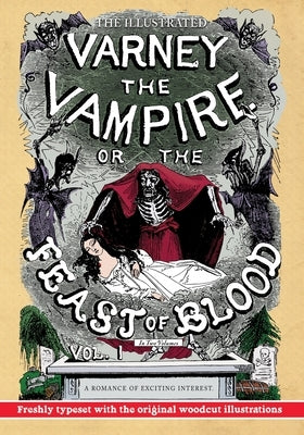 The Illustrated Varney the Vampire; or, The Feast of Blood - In Two Volumes - Volume I: A Romance of Exciting Interest - Original Title: Varney the Va by Prest, Thomas Preskett