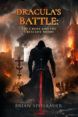 Dracula's Battle: The Cross and the Crescent Moon by Spielbauer, Brian