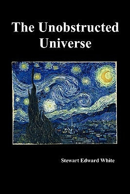 The Unobstructed Universe by White, Stewart Edward