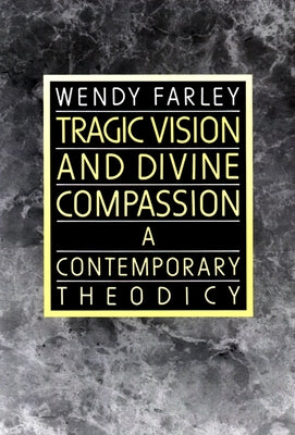 Tragic Vision and Divine Compassion by Farley, Wendy