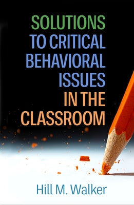 Solutions to Critical Behavioral Issues in the Classroom by Walker, Hill M.