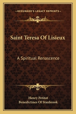 Saint Teresa Of Lisieux: A Spiritual Renascence by Petitot, Henry