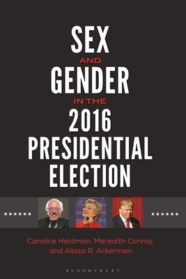 Sex and Gender in the 2016 Presidential Election by Heldman, Caroline