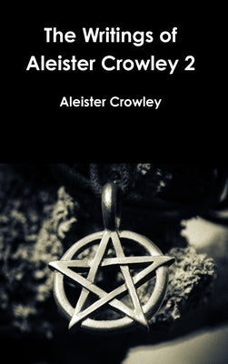 The Writings of Aleister Crowley 2 by Crowley, Aleister