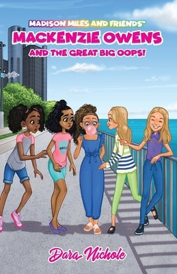 Mackenzie Owens and the great, big Oops!: Madison Miles and Friends by Nichole, Dara