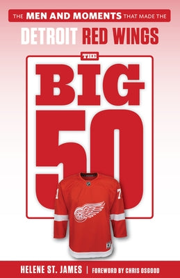 The Big 50: Detroit Red Wings by St James, Helene